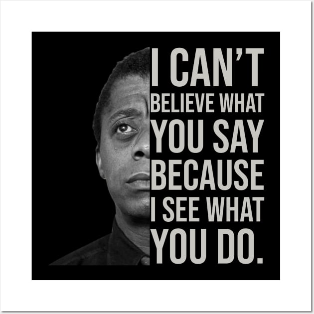 James Baldwin, I can’t believe what you say because I see what you do, Black History Wall Art by UrbanLifeApparel